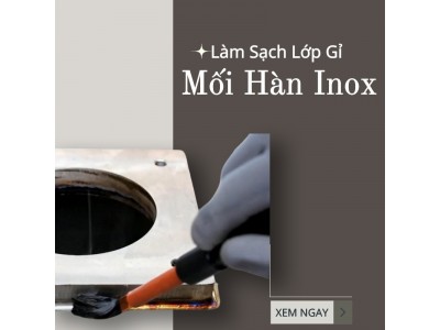 Mách Bạn Tuyệt Chiêu Làm Sạch Lớp Gỉ Sét Trên Mối Hàn Inox